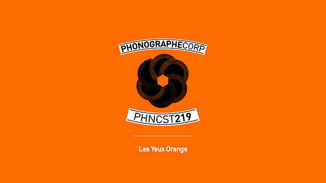 Phonographe Corp - PHNCST219 – LES YEUX ORANGE