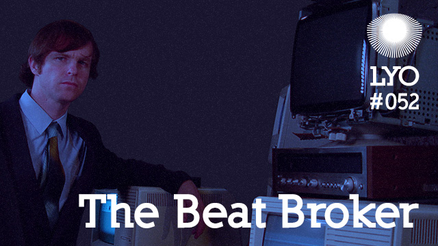 LYO#052 / The Beat Broker